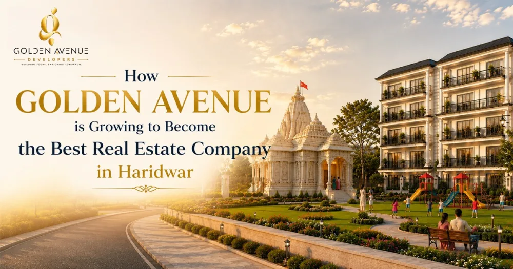 How Golden Avenue is Growing to Become the Best Real Estate Company in Haridwar